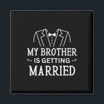 My Brother Is Getting Married Sibling's Wedding Ce Magnet<br><div class="desc">My Brother Is Getting Married Sibling's Wedding Celebration</div>