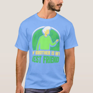 My Brother Is My Best Friend Brothers Friendship f T-Shirt