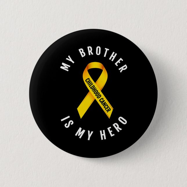 MY BROTHER IS MY HERO CHILDHOOD CANCER AWARENESS T BUTTON (Front)