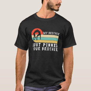 My Brother Just Pinned Your Brother Wrestling T-Shirt