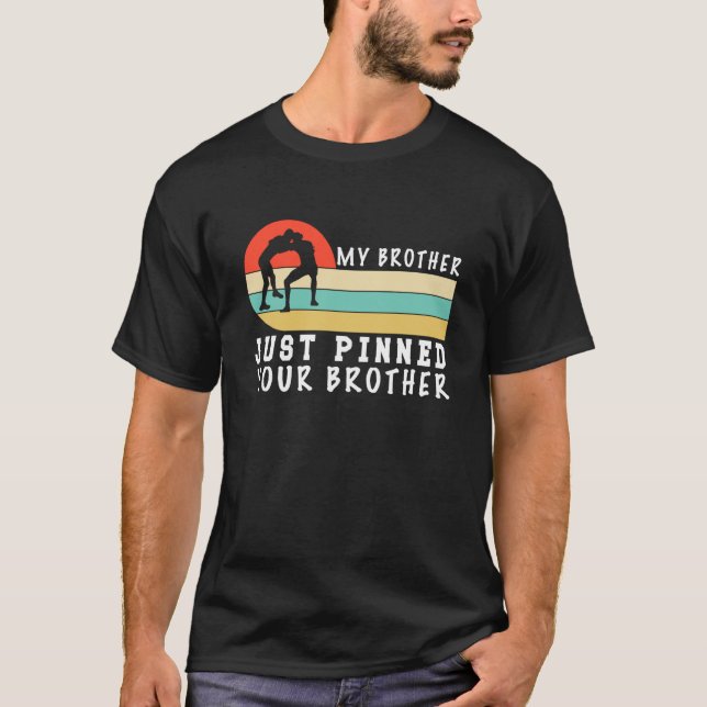 My Brother Just Pinned Your Brother Wrestling T-Shirt (Front)