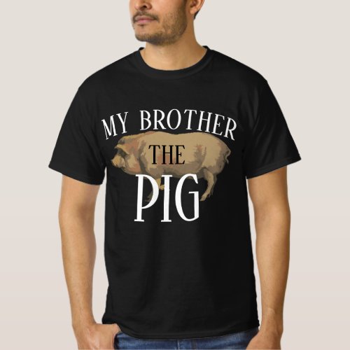 MY BROTHER THE PIG 2024 2025 2026 2027 2028 T_Shirt