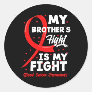 My Brother's Fight Is My Fight Blood Cancer Awaren Classic Round Sticker
