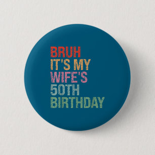 My Bruh Wife's 50th Birthday Queen Button
