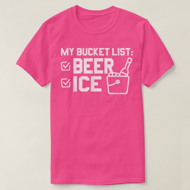 My Bucket List  Beer  Ice  Funny Beer  T-Shirt (Design Front)