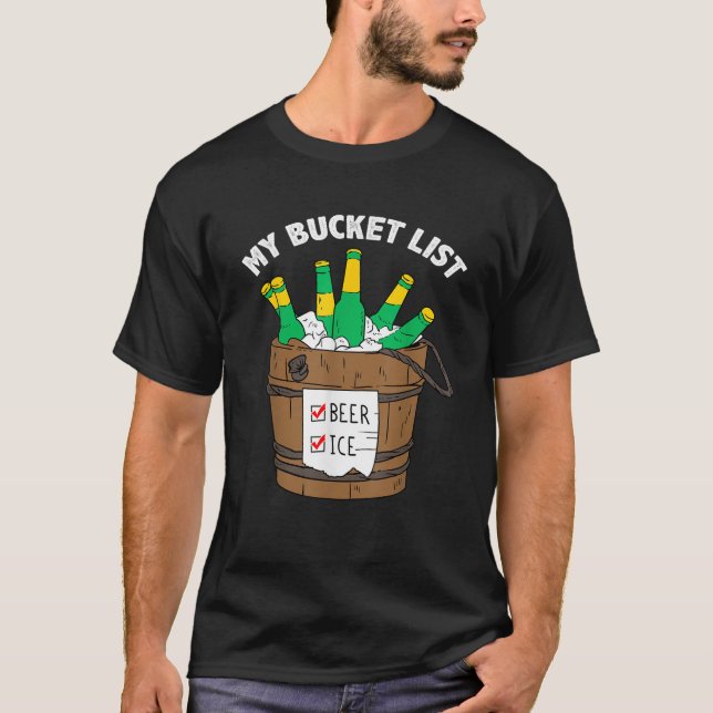 My Bucket List BEER ICE Shirt FUNNY Beer Drinker G (Front)