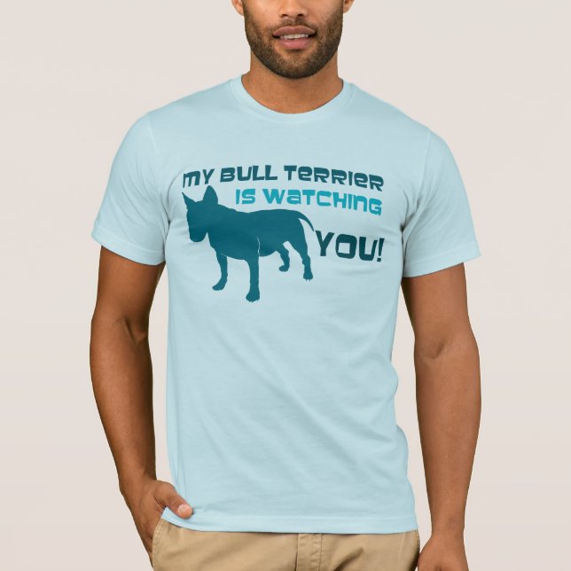 My Bull Terrier Is Watching You T-Shirt (Front)