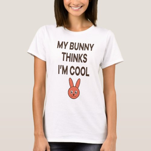 my bunny thinks im cool T_Shirt