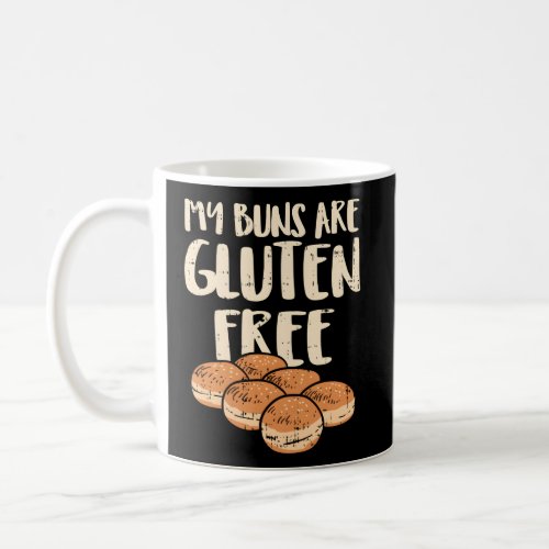 My Buns Are Gluten Free No Cure Without U Coffee Mug