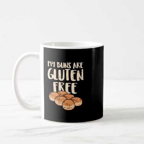 My Buns Are Gluten Free No Cure Without U  Coffee Mug