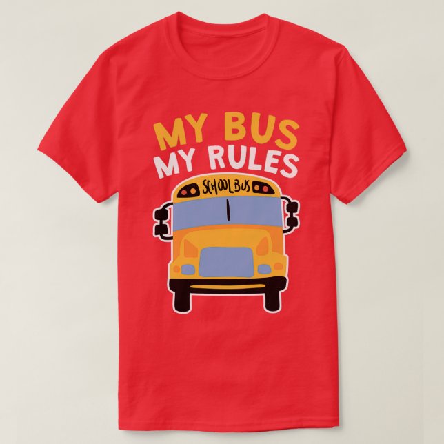 My Bus My Rules School Bus Driver 2 T-Shirt (Design Front)
