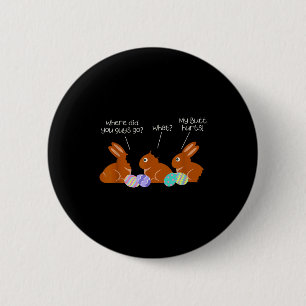My Butt Hurts Chocolate Bunny Easter Funny Button