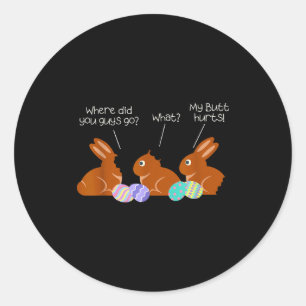 My Butt Hurts Chocolate Bunny Easter Funny Classic Round Sticker