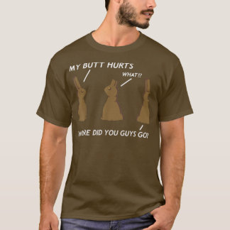 My Butt Hurts Chocolate Bunny Easter Funny T-Shirt