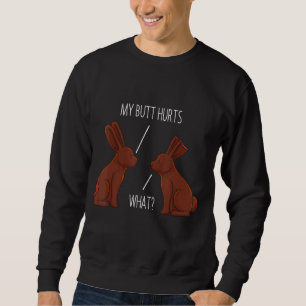 My Butt Hurts Chocolate Bunny Rabbit Easter Men Wo Sweatshirt