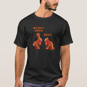 My Butt Hurts Easter   My Butt Hurts What Bunny T-Shirt