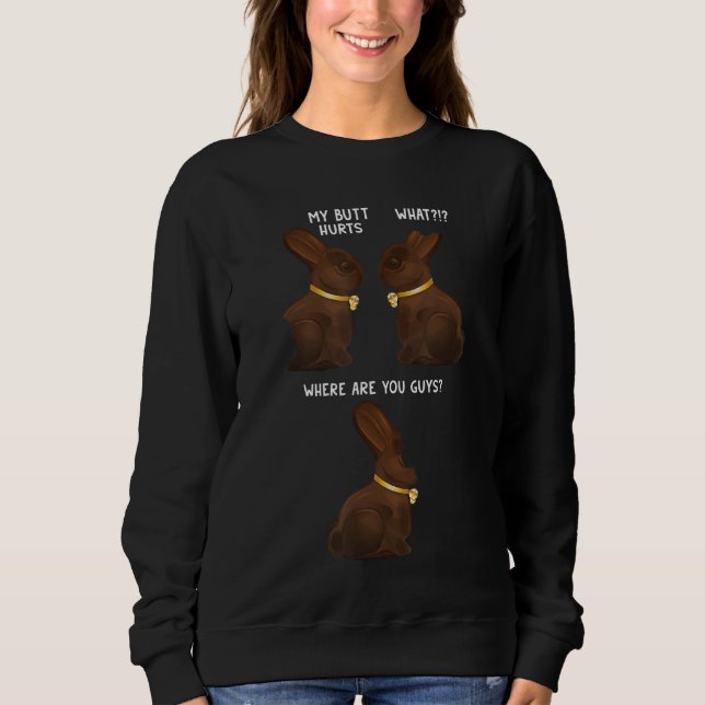 My Butt Hurts Funny Easter Chocolate Bunny Meme Jo Sweatshirt (Front)