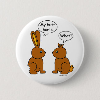 My Butt Hurts! - What? Pinback Button
