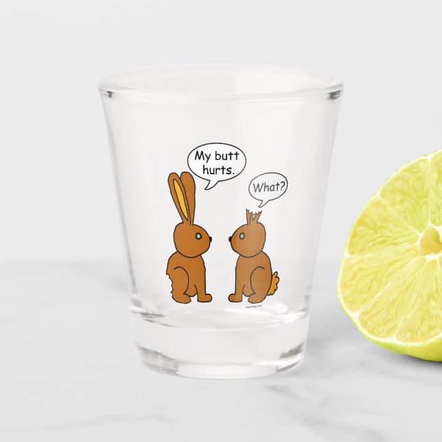 My Butt Hurts! - What? Shot Glass (Front)