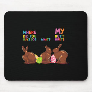 My Butt Hurts What Where Easter Funny Easter Bunny Mouse Pad