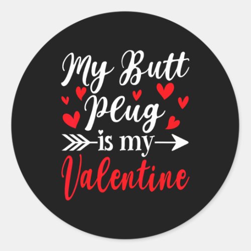 My Butt Plug Is My Valentine Fun Humor Adults Vale Classic Round Sticker