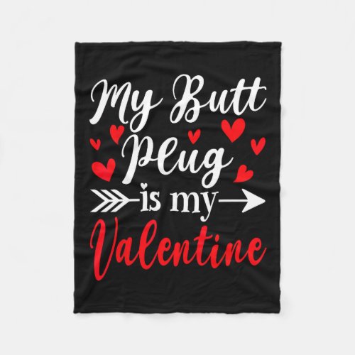 My Butt Plug Is My Valentine Fun Humor Adults Vale Fleece Blanket