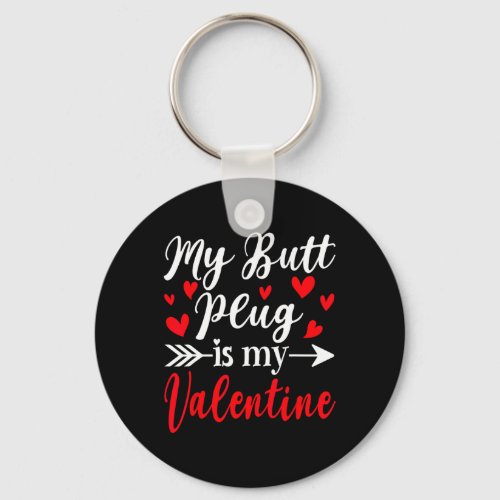 My Butt Plug Is My Valentine Fun Humor Adults Vale Keychain