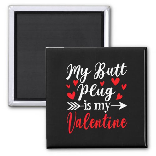 My Butt Plug Is My Valentine Fun Humor Adults Vale Magnet