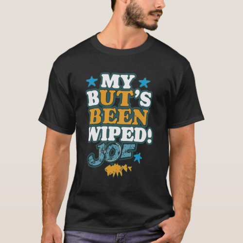 My Butts Been Wiped Joe Funny Quote T_Shirt