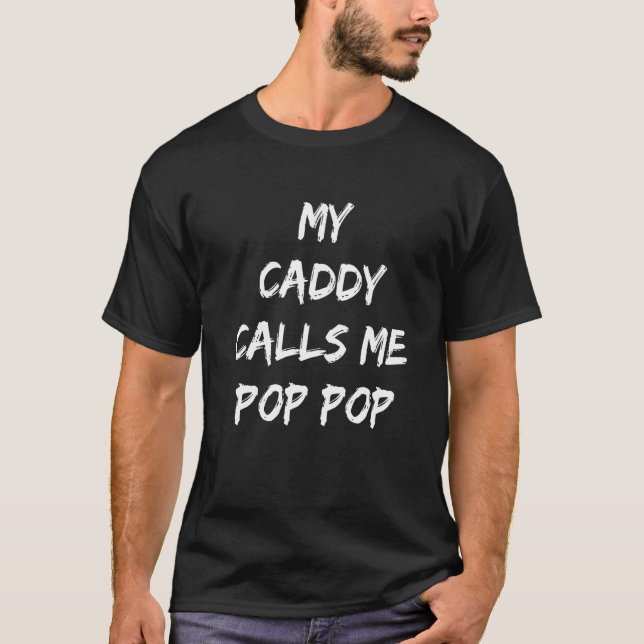 My Caddy Calls Me Pop Pop Trendy Golf T-Shirt (Front)
