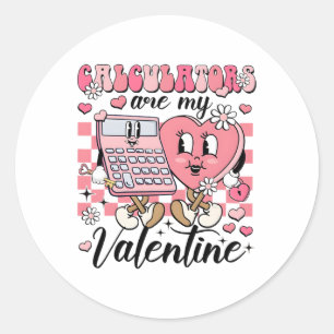 My Calculators Are My Valentine Valentine's Day Te Classic Round Sticker