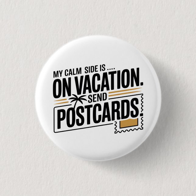 My Calm Side Is on Vacation Button (Front)