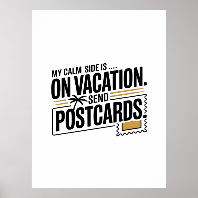 My Calm Side Is on Vacation Poster (Front)