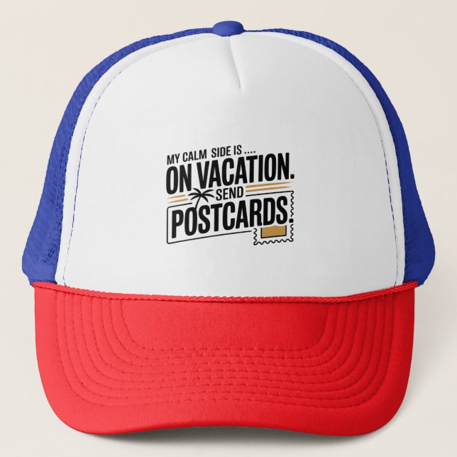 My Calm Side Is on Vacation Trucker Hat (Front)