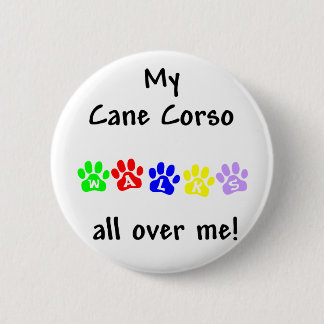 My Cane Corso Walks All over Me Pinback Button