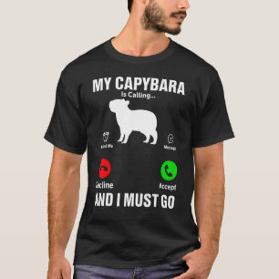My Capybara Is Calling And I Must Go Rodent Capyb T-Shirt