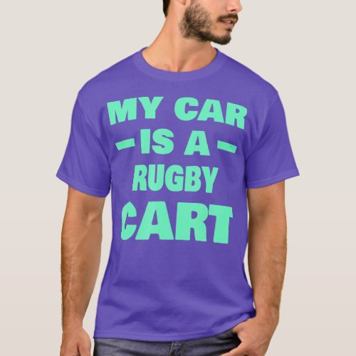 My Car Is A Rugby Cart Funny Rugby Player  T_Shirt
