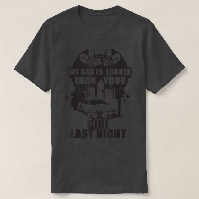 My Car Is Louder Than Your Girl Last Night Superca T-Shirt (Design Front)