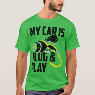 My Car Is Plug And Play Electric Car Owner funny T-Shirt