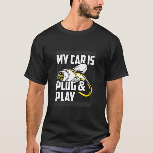 My Car Is Plug And Play Electric Car Owner  T_Shirt