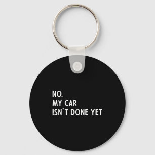My car isnt done funny car guy mechanic men dad keychain