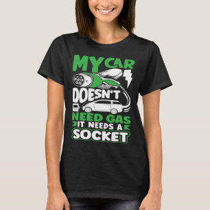 My car needs a Socket Battery Electric Vehicle EV T-Shirt