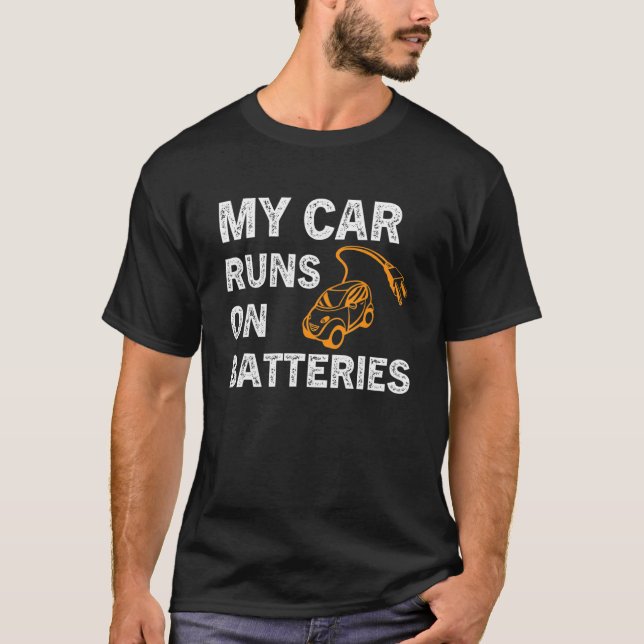 My Car Runs On Batteries Electric Car Vehicle Char T-Shirt (Front)