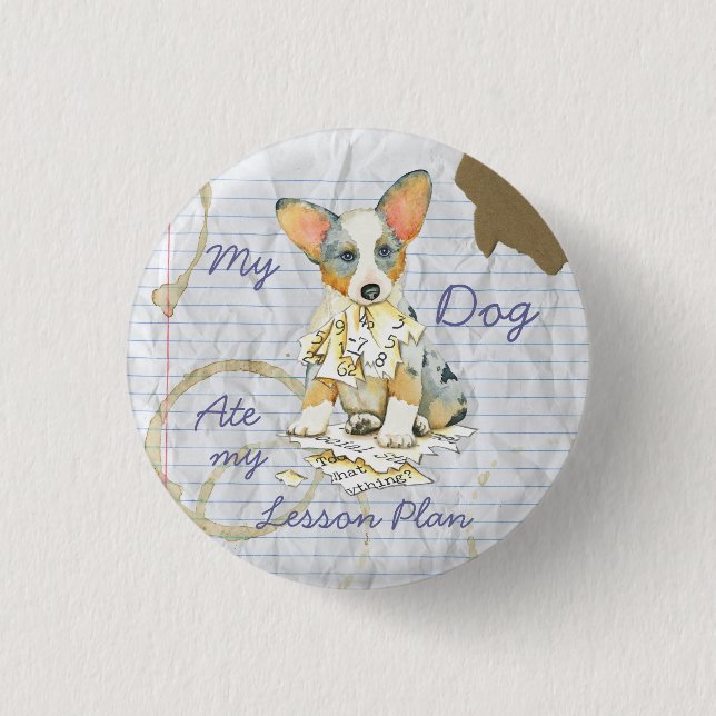 My Cardigan Welsh Corgi Ate my Lesson Plan Pinback Button (Front)