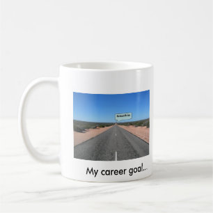 My career goal... Nobel prize            ... Coffee Mug