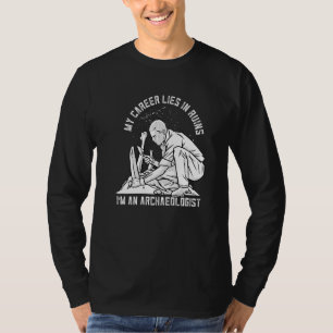 My Career Lies In Ruins History Archaeology T-Shirt