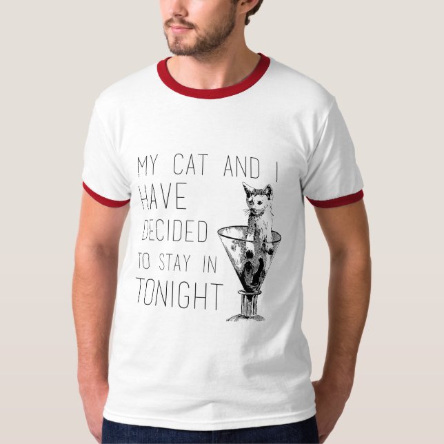 My cat and I have decided to stay in - Cat Humor - T-Shirt (Front)