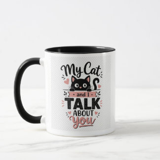 My Cat and I Talk About You Mug