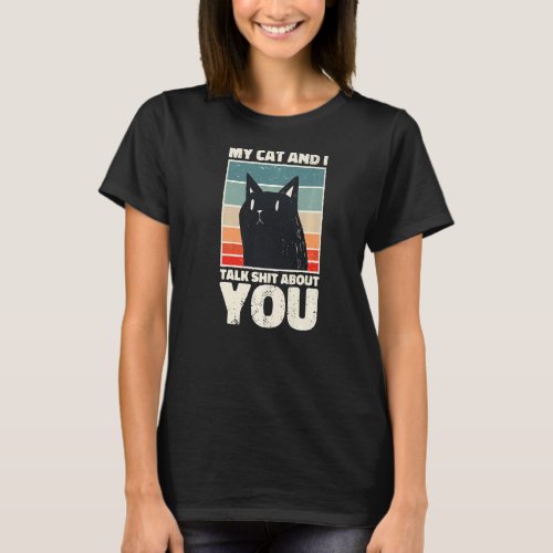 My Cat And I Talk About You Sarcastic Cat Fun  T_Shirt