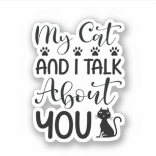 My Cat and I talk about You Sticker